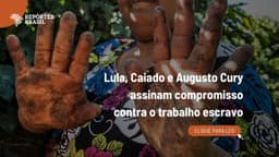 Lula, Caiado e Augusto Cury assinam compromisso contra o trabalho escravo